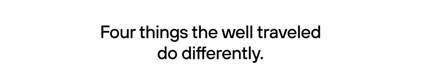 four things the well travelled do differently. 