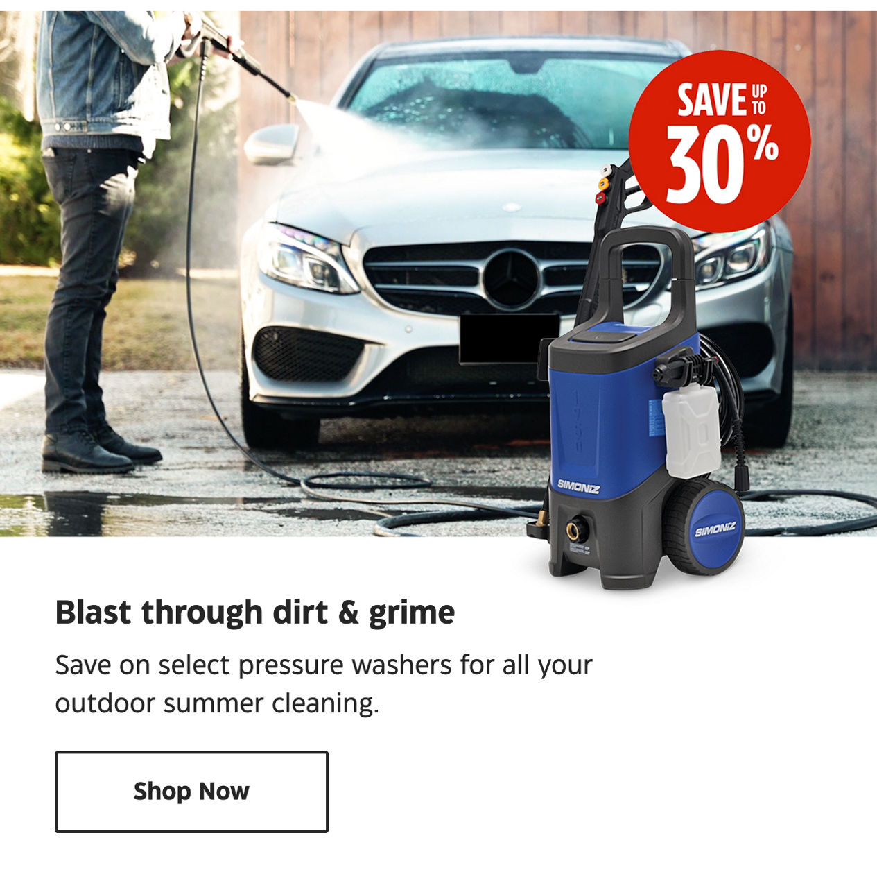 Blast through dirt & grime. Save on select pressure washers for all your outdoor summer cleaning.