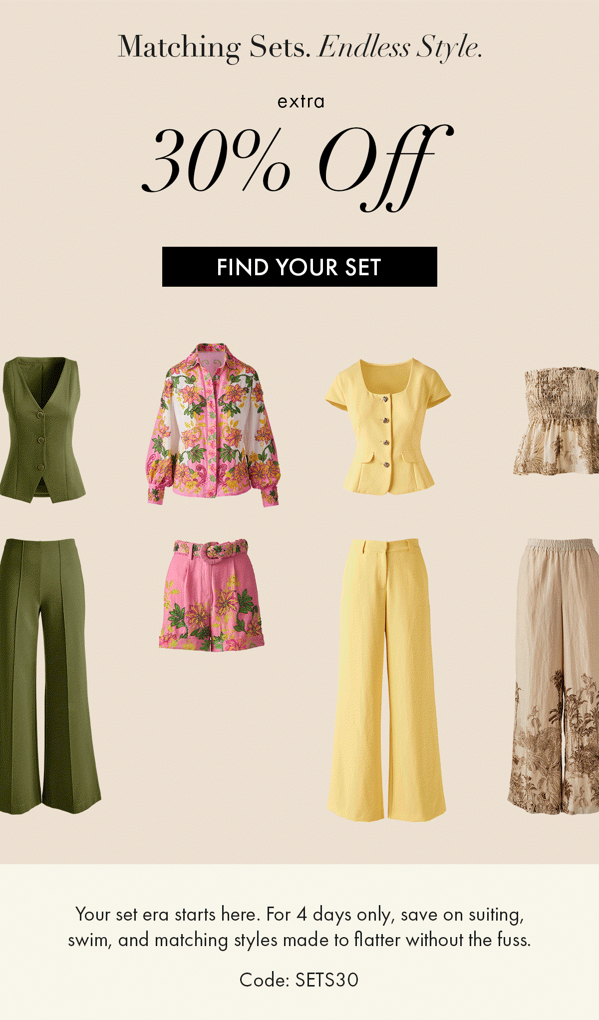 Save 30% Now on Matching Sets