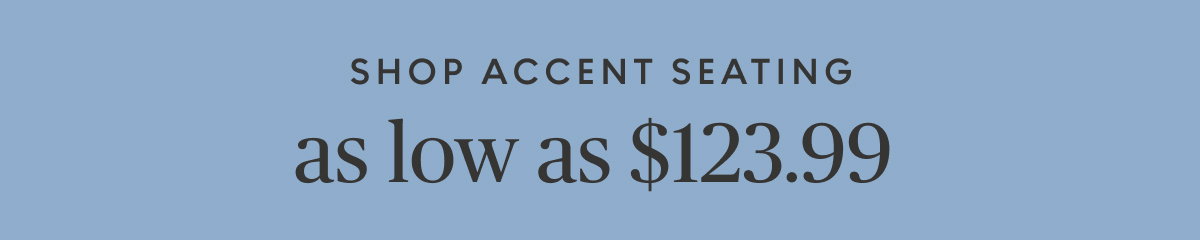 Accent seating starting at $123.99