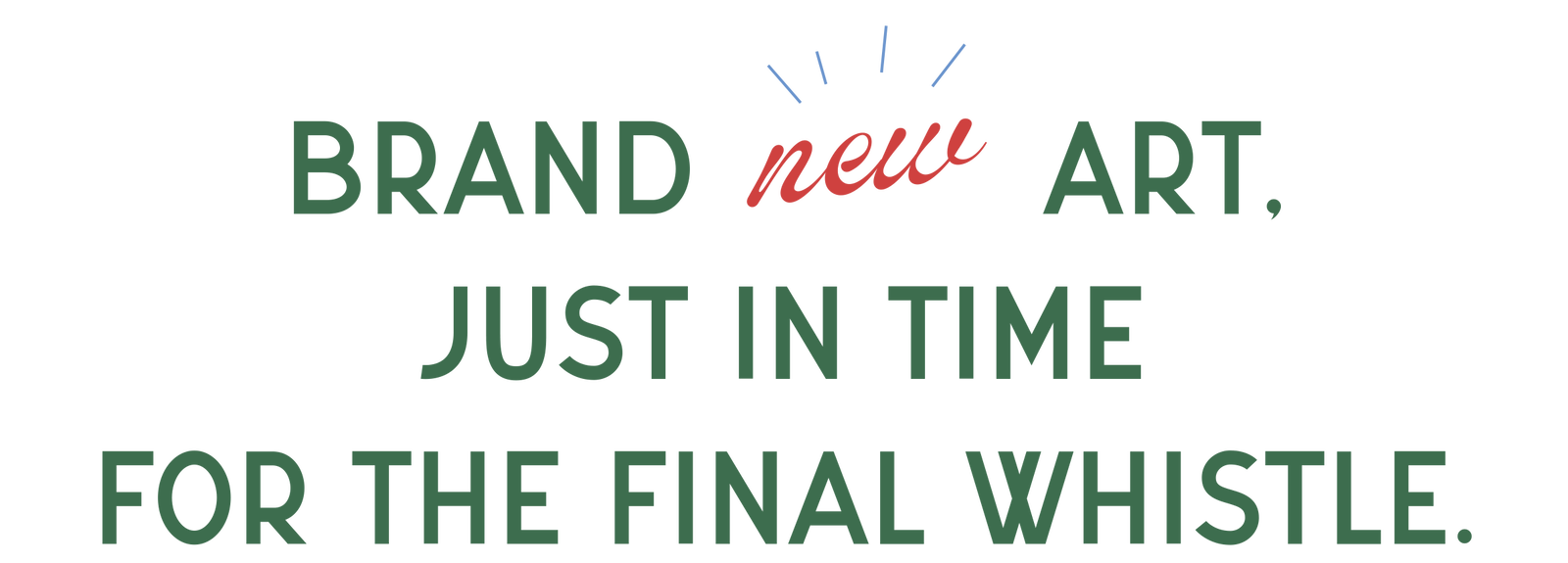 brand new art, just in time for the final whistle.
