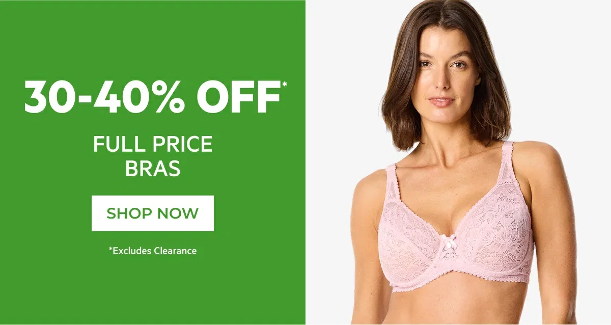 30-40% OFF* FULL PRICE BRAS 