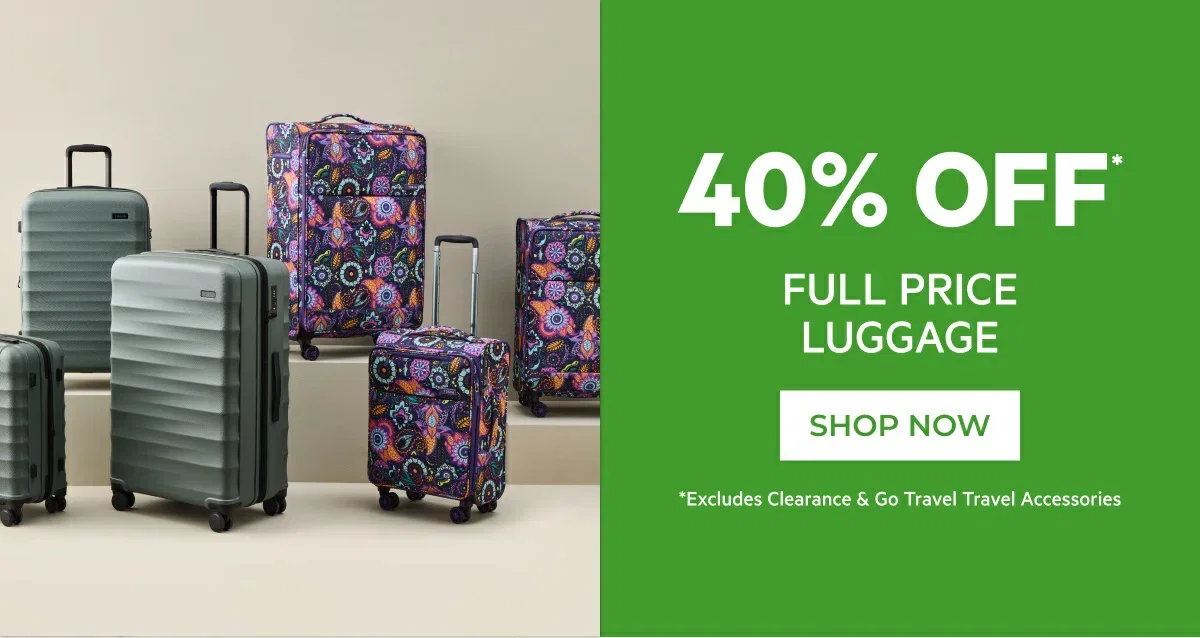 40% OFF* FULL PRICE LUGGAGE