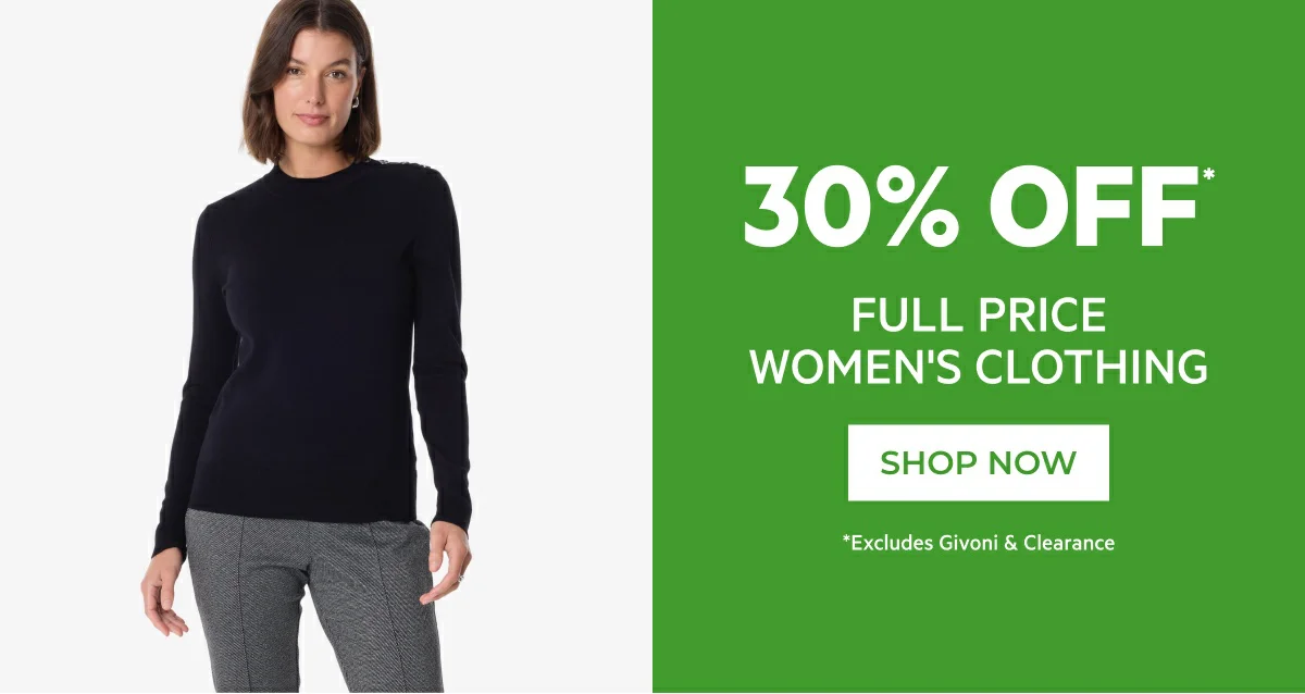30% OFF* FULL PRICE WOMEN'S CLOTHING