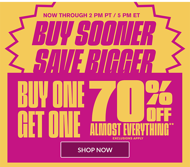Buy Sooner and Save Bigger. Shop Now