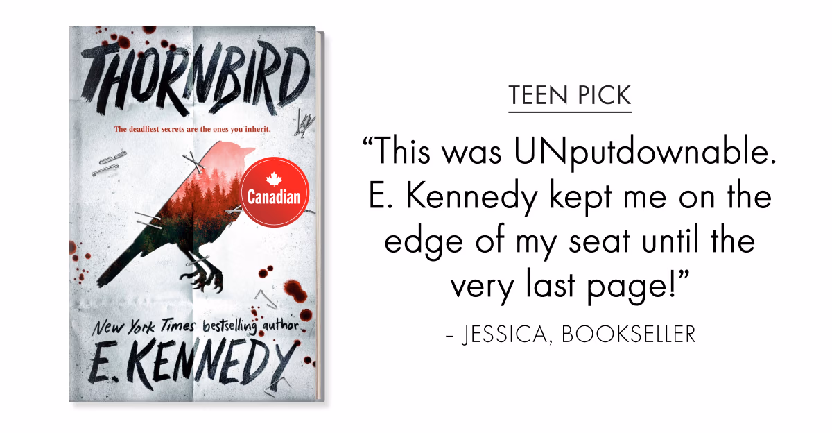Teen Pick | Thornbird by E. Kennedy | Canadian | 'This was UNputdownable. E. Kennedy kept me on the edge of my seat until the very last page!' – Jessica, Bookseller