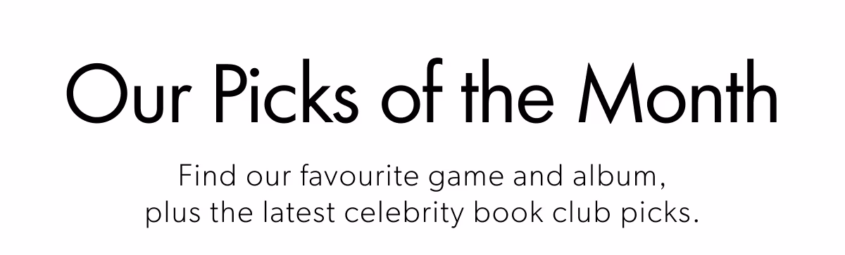 Our Picks of the Month | Find our favourite game and album, plus the latest celebrity book club picks.