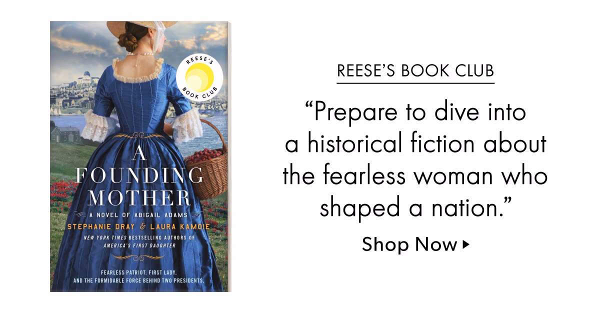 Reese's Book Club | A Founding Mother by Stephanie Dray & Laura Kamoie | 'Prepare to dive into a historical fiction about the fearless woman who shaped a nation.' | Shop Now