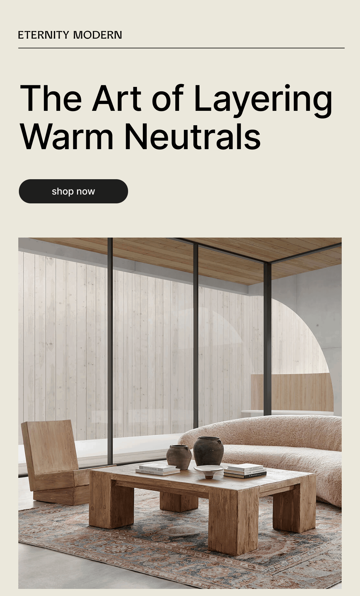 ETERNITY MODERN – The Art of Layering Warm Neutrals – shop now