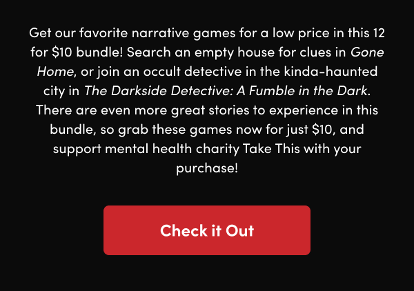 There are even more great stories to experience in this bundle, so grab these games now for just $10, and support mental health charity Take This with your purchase!