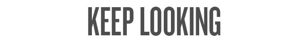 KEEP LOOKING