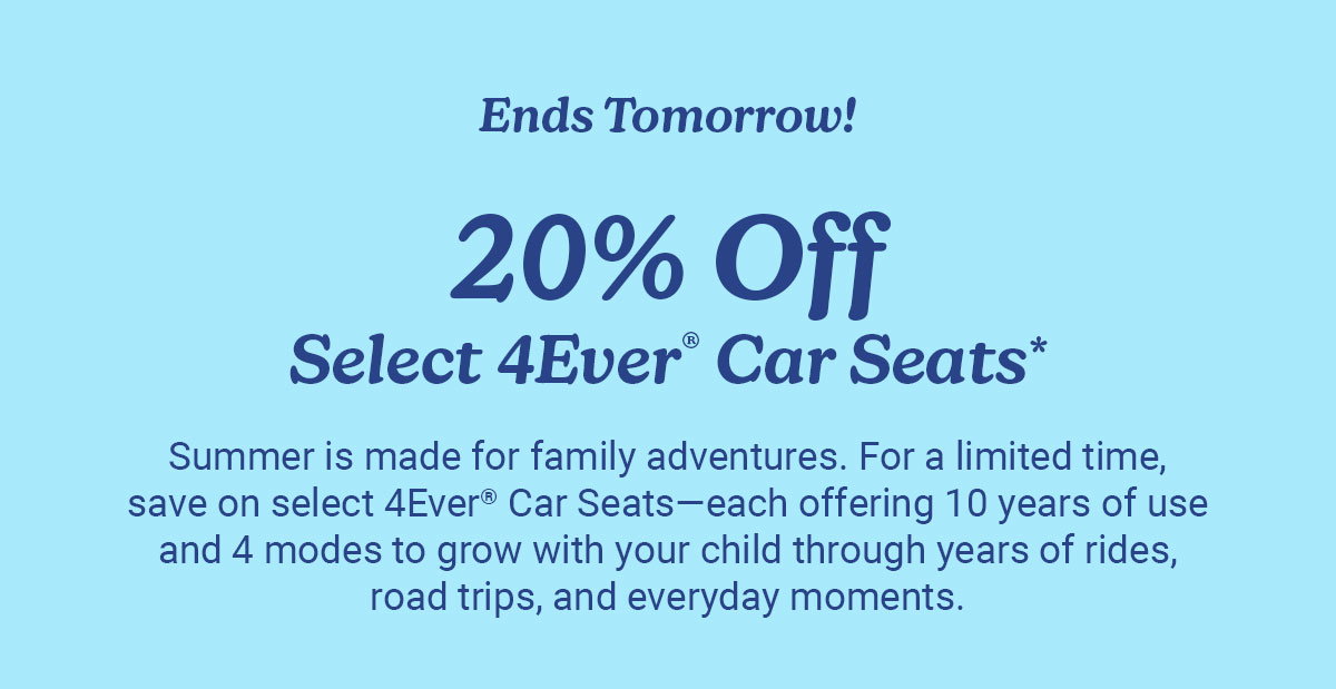 Text announcing that the 20 percent off sale on select 4Ever car seats ends tomorrow, with details about car seat features.