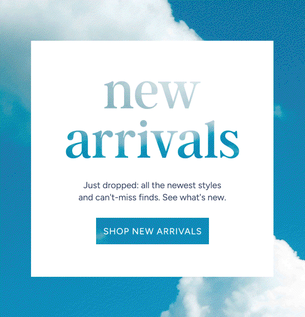 New Arrivals | Just Dropped: All the newest styles and can't miss finds