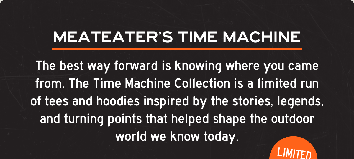 MeatEater's Time Machine: The best way forward is knowing where you came from.