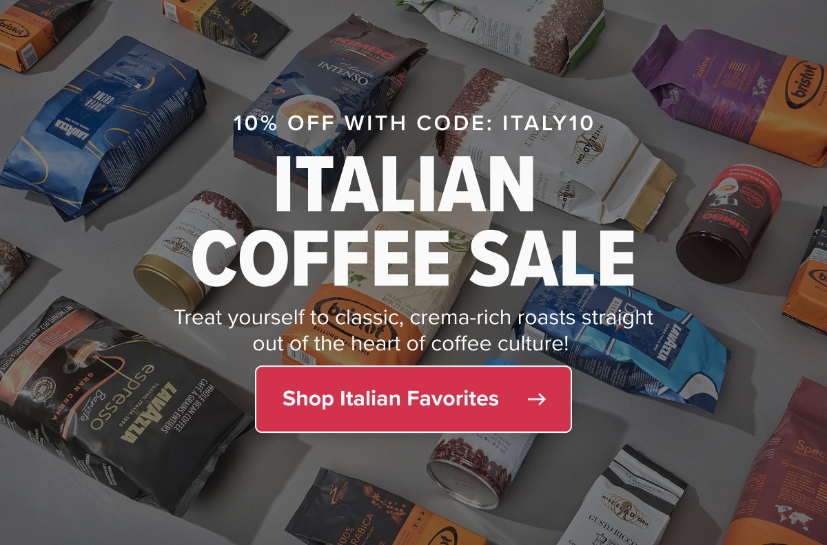  10% OFF WITH CODE: ITALY10 ITALIAN COFFEE SALE Treat yourself to classic, crema-rich roasts straight out of the heart of coffee culture!  CTA: Shop Italian Favorites
