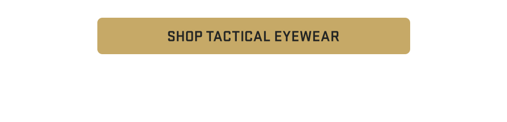SHOP TACTICAL EYEWEAR