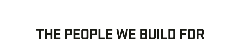 The People We Build For