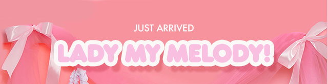 JUST ARRIVED | LADY MY MELODY | Lady My Melody Collection displayed against a pink background with bows, lace, and frills.