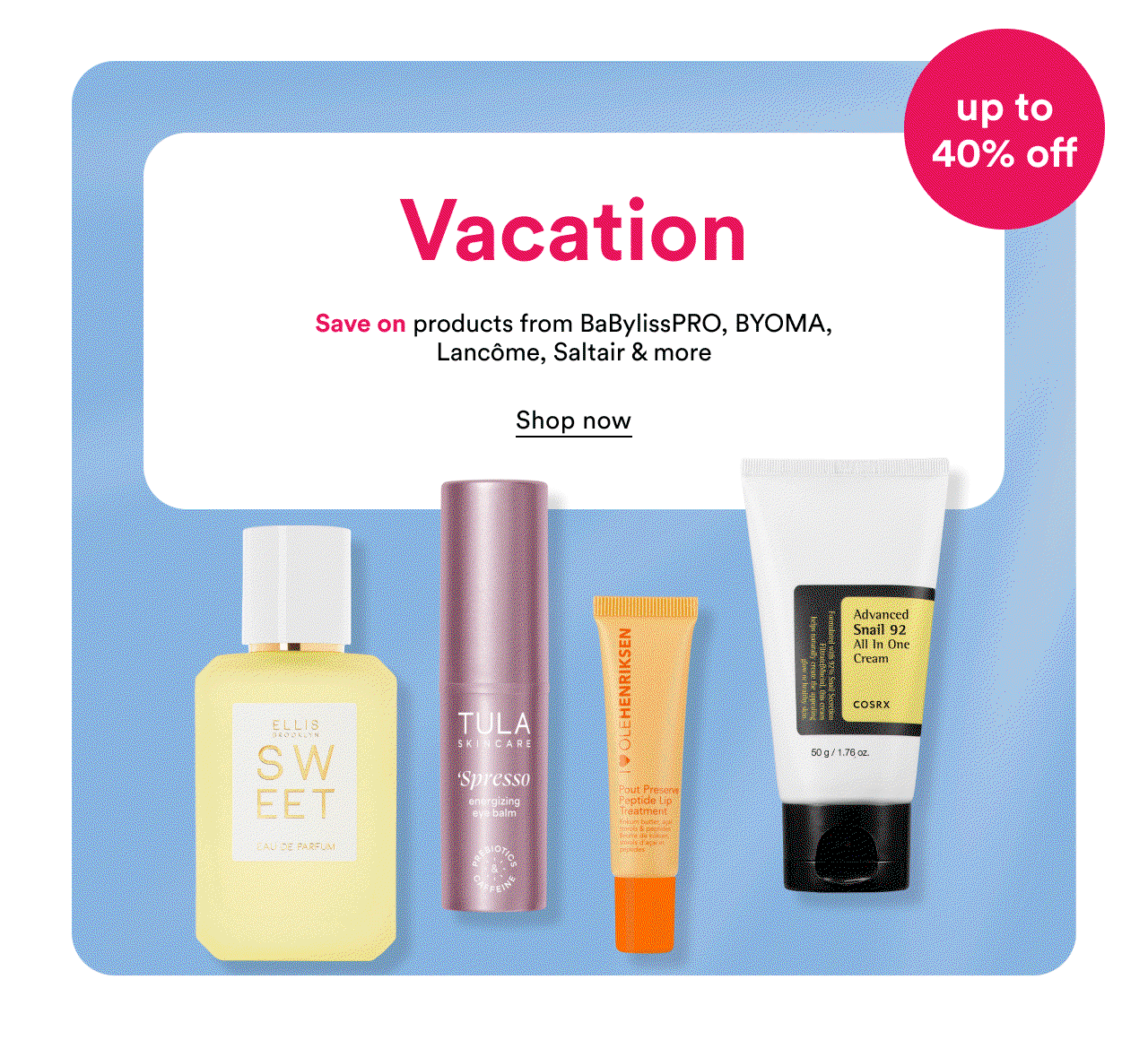 Vacation | Save on products from BaBylissPro, Byoma ane more | Shop now