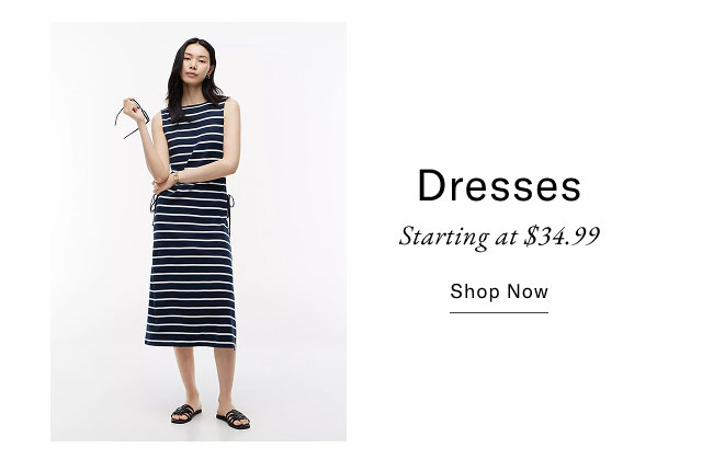 Dresses starting at $34.99                                            Shop now