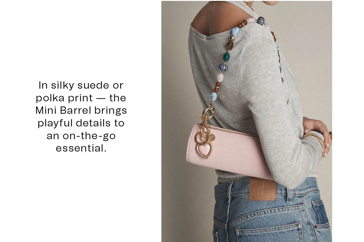 In silky suede or polka print — the Mini Barrel brings playful details to an on-the-go essential. 