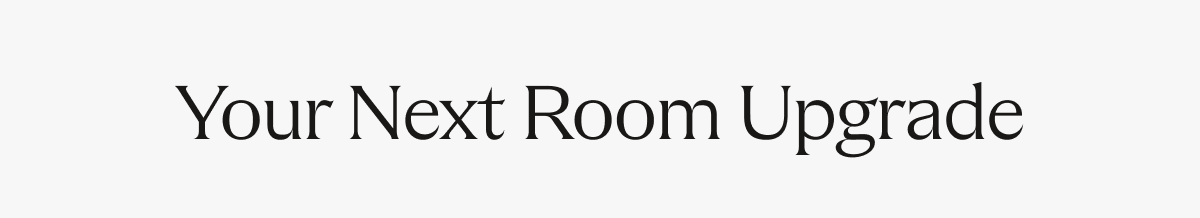 Your Next Room Upgrade 