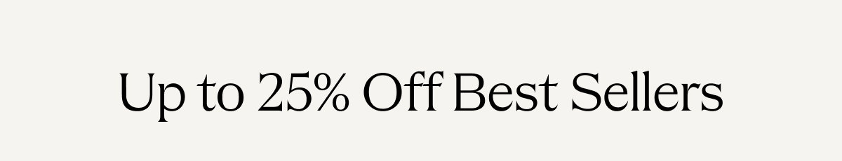Up to 25% Off Best Sellers 