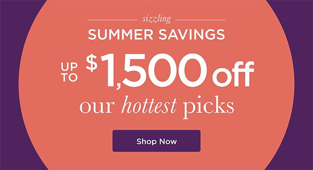 Sizzling Summer Savings - Up to $1,500 Off - Shop Now