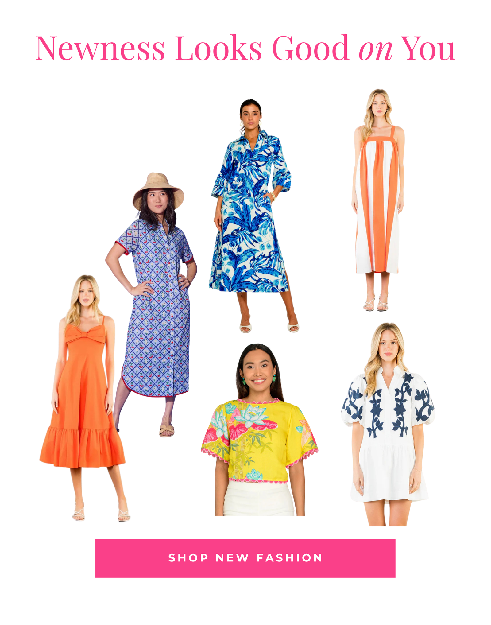 SHOP NEW FASHION Newness Looks Good on You