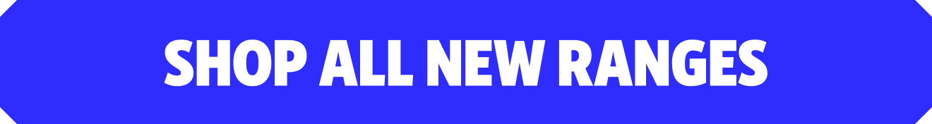 SHOP ALL NEW RANGES