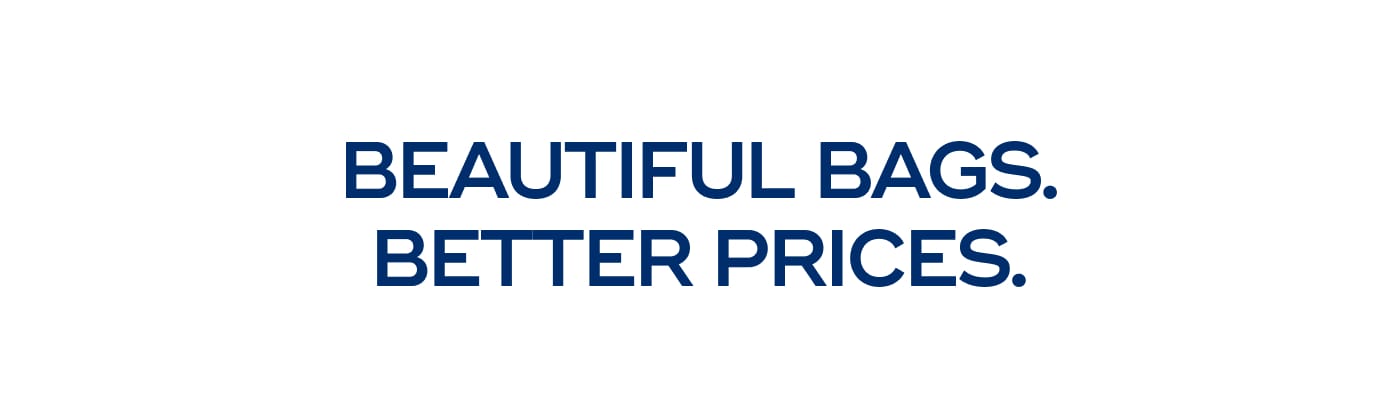 BEAUTIFUL BAGS. BETTER PRICES.