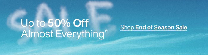 End of Season Sale: Up to 50% off Almost Everything
