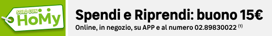 Solo con Homy. Spendi e Riprendi: buono 15 €. Online, in negozio e al telefono