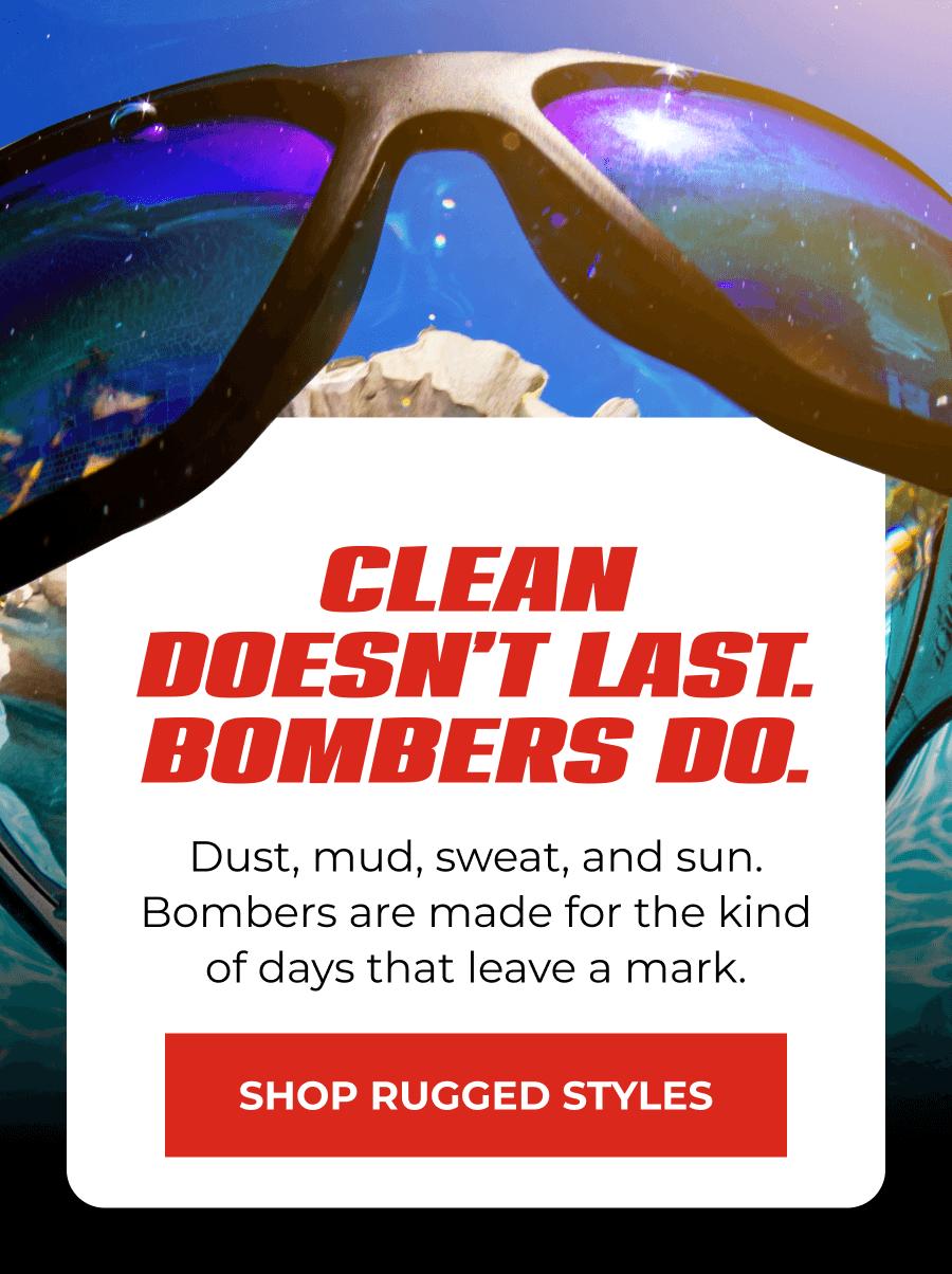Clean Doesn’t Last. Bombers Do.