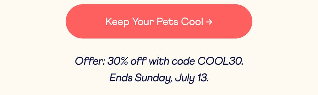 Keep Your Pets Cool | Offer: 30% off with code COOL30. Ends Sunday, July 13.