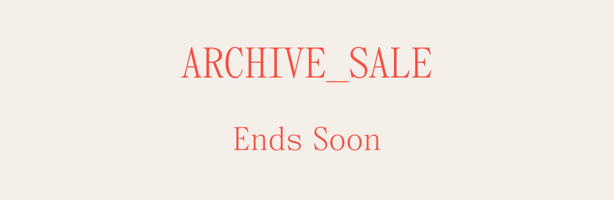 ARCHIVE_SALE Ends Soon