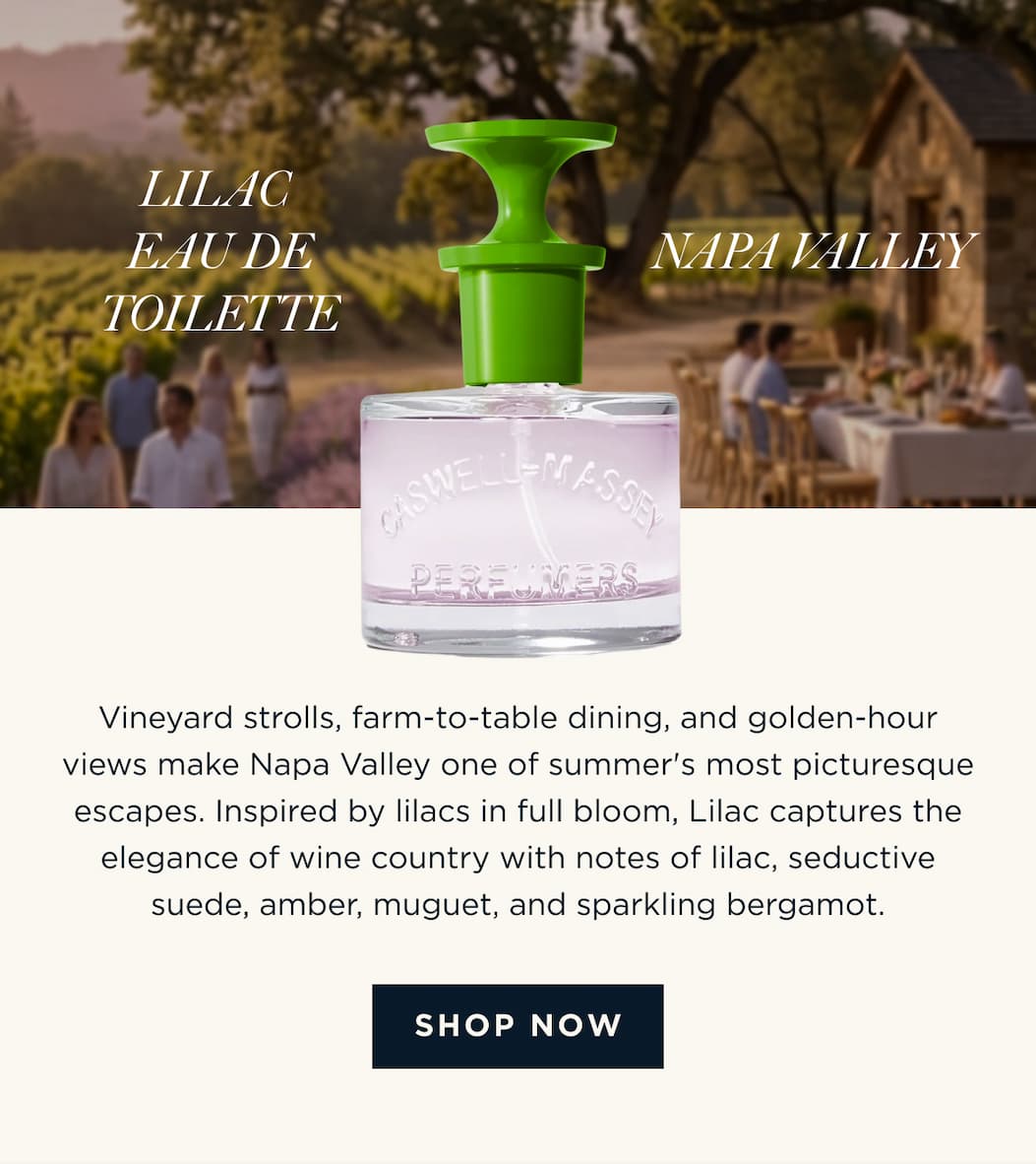 LILAC EAU DE TOILETTE × NAPA VALLEY Vineyard strolls, farm-to-table dining, and golden-hour views make Napa Valley one of summer's most picturesque escapes. Inspired by lilacs in full bloom, Lilac captures the elegance of wine country with notes of lilac, seductive suede, amber, muguet, and sparkling bergamot. [ SHOP NOW ]