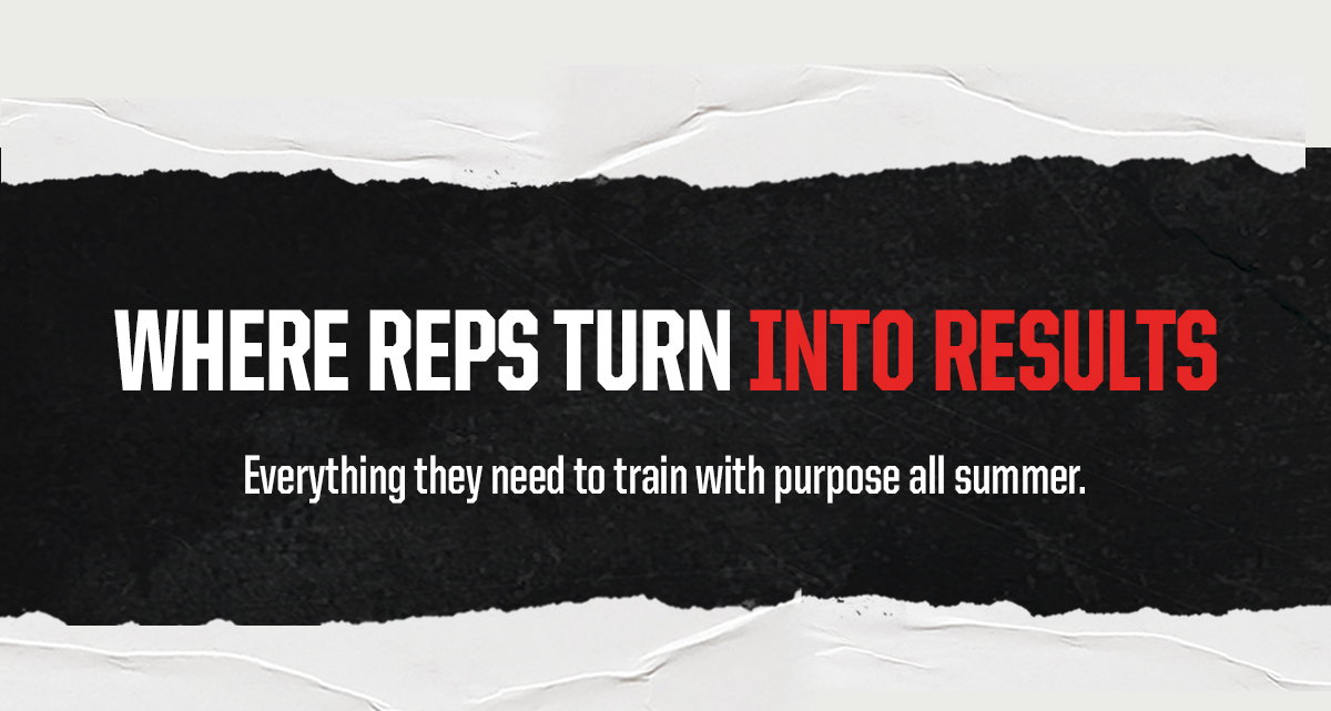 Header: Where Reps Turn Into Results. Subheader: Everything they need to train with purpose all summer.