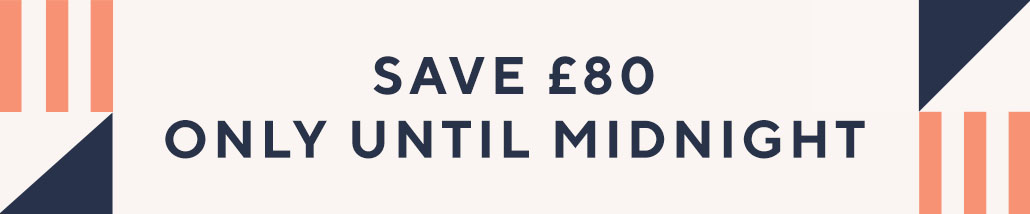 Save £80 only Until Midnight