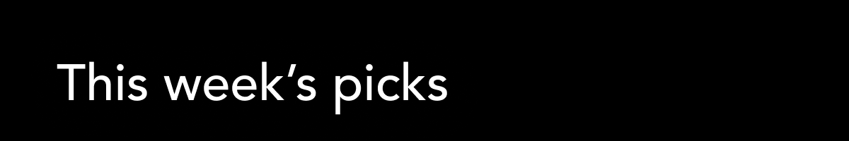 This week's picks