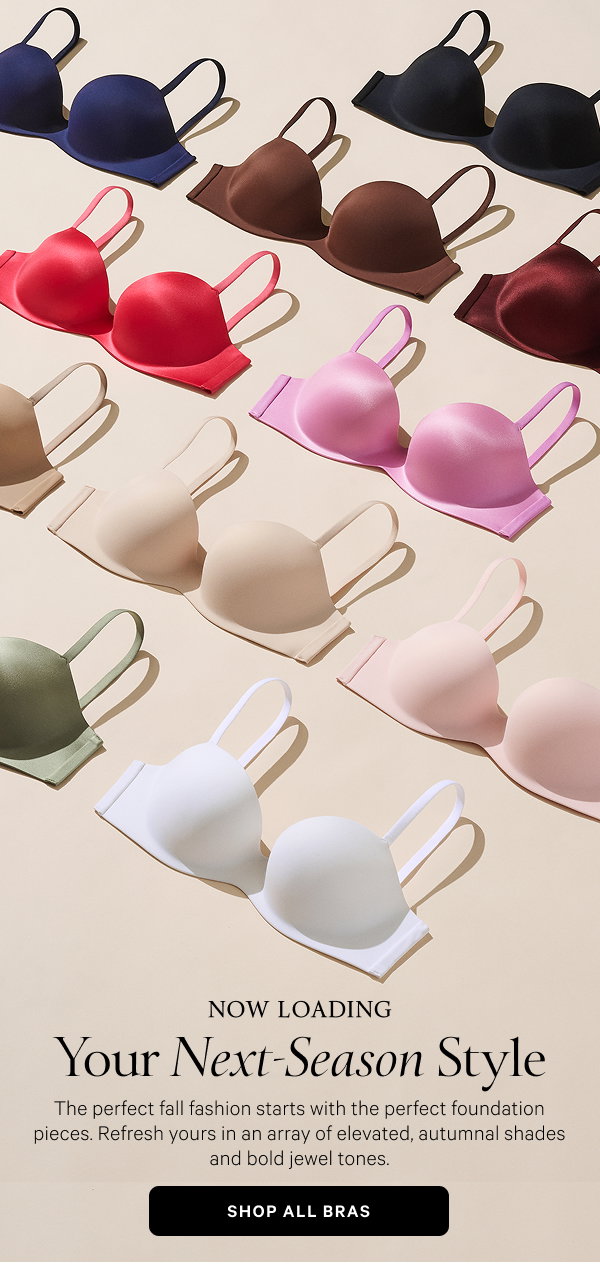 Now Loading
Your Next-Season Style

The perfect fall fashion starts with the perfect foundation pieces. Refresh yours in an array of elevated, autumnal shades and bold jewel tones.

Shop All Bras