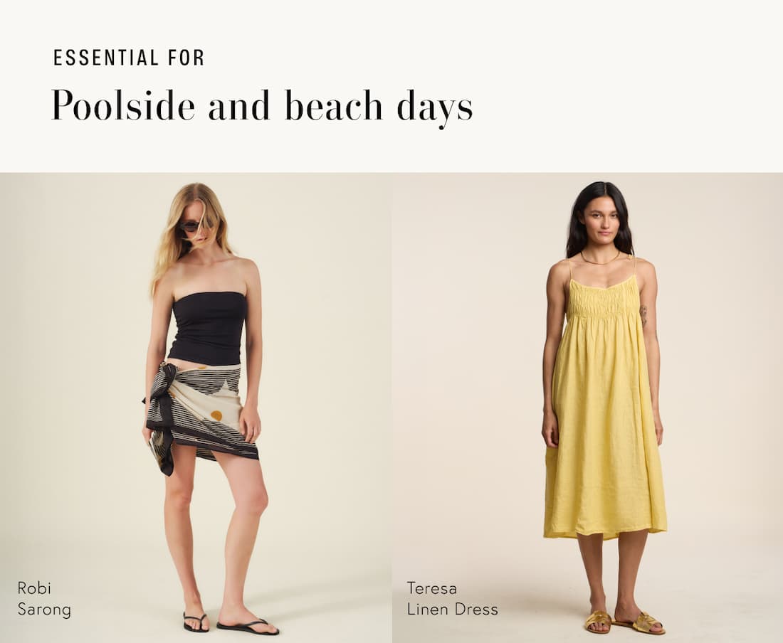 Image shows a model wearing the Robi Top in Neutral. Image shows a model wearing the Teresa Dress in Sun. Text reads: Essential for: Poolside and beach days