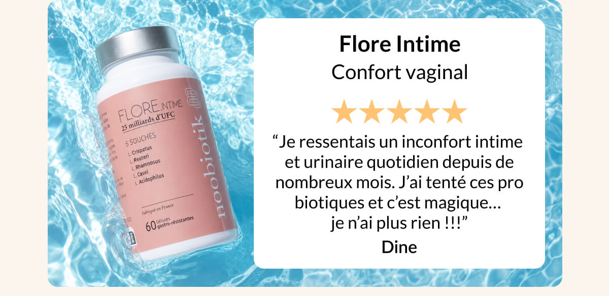 Flore Intime Confort vaginal “Je ressentais un inconfort intime  et urinaire quotidien depuis de nombreux mois. J’ai tenté ces pro biotiques et c’est magique…  je n’ai plus rien !!!” Dine