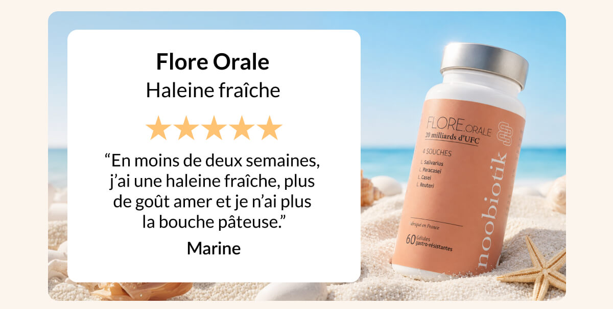 Flore Orale Haleine fraîche “En moins de deux semaines,  j’ai une haleine fraîche, plus  de goût amer et je n’ai plus  la bouche pâteuse.” Marine