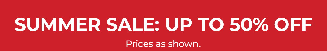 Summer Sale: Up to 50% Off. Online and in stores. Prices as shown.