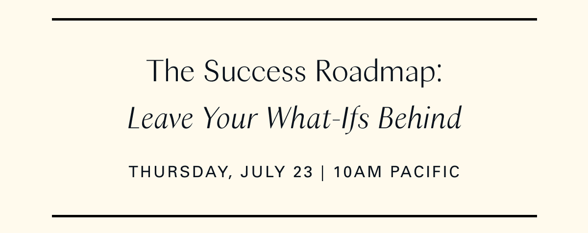 The Success Roadmap: Leave Your What-Ifs Behind (Thursday, July 23, 2026 10:00-10:45AM PDT)