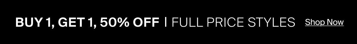 Buy 1 Get 1 50% Off Full Price Styles