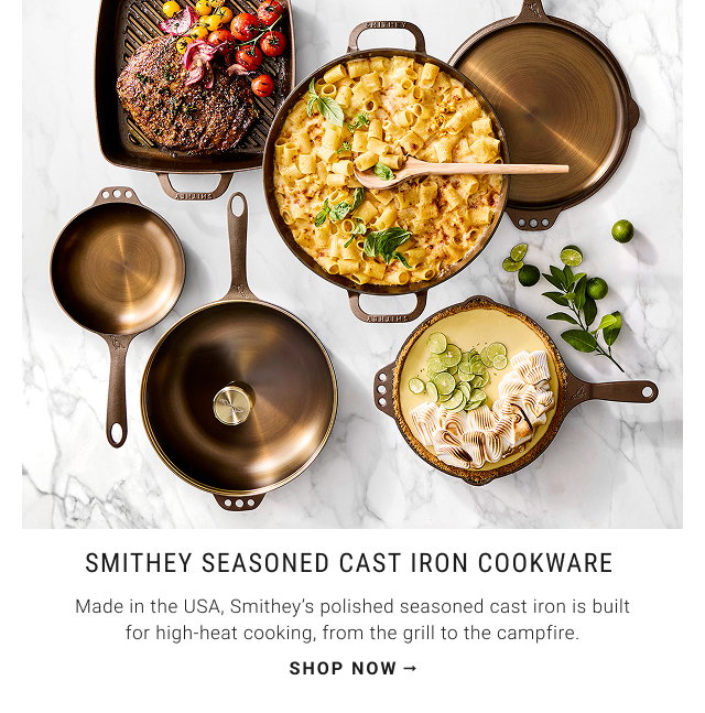 Smithey Seasoned Cast Iron COOKWARE  - Made in the USA, Smithey’s polished seasoned cast iron is built for high-heat cooking, from the grill to the campfire. - shop now