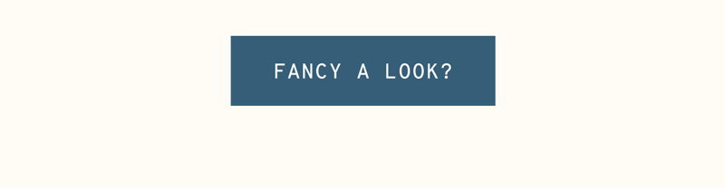 FANCY A LOOK?
