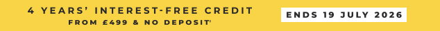 4 Years' Interest-Free Credit | Ends 19 July 2026